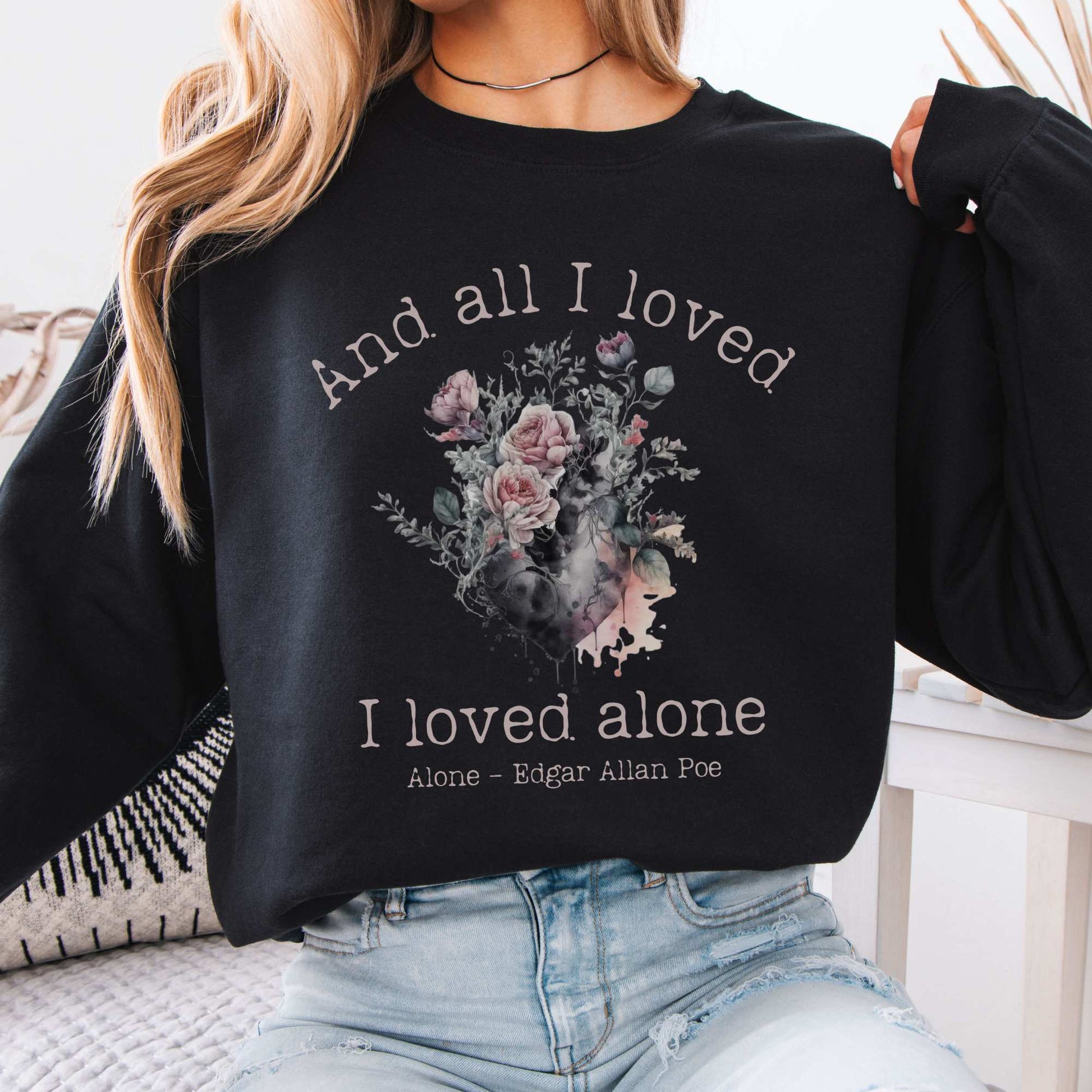 All I Loved I Loved Alone shirt Edgar Allan Poe Sweatshirt Black / S Sweatshirt The Mystic Eden Bookish Book Lovers