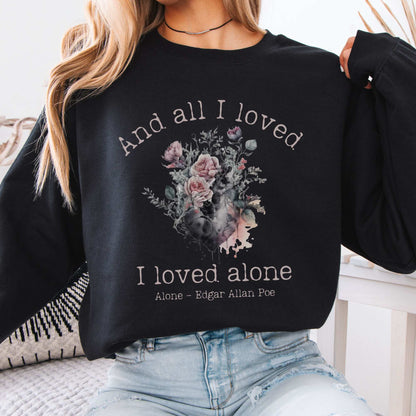 All I Loved I Loved Alone shirt Edgar Allan Poe Sweatshirt Black / S Sweatshirt The Mystic Eden Bookish Book Lovers