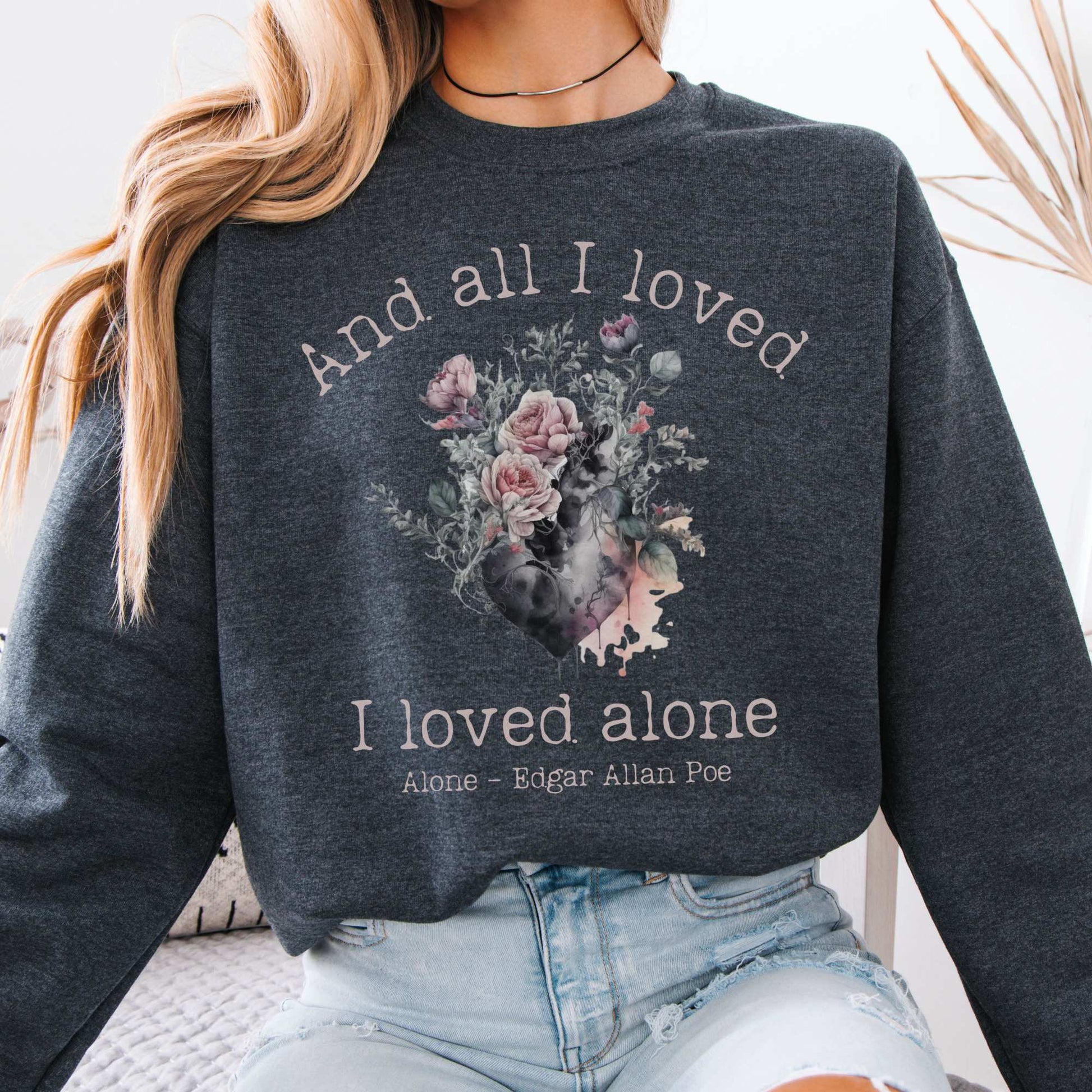 All I Loved I Loved Alone shirt Edgar Allan Poe Sweatshirt Dark Heather / S Sweatshirt The Mystic Eden Bookish Book Lovers