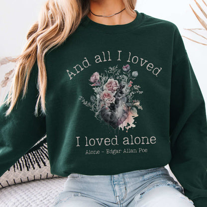All I Loved I Loved Alone shirt Edgar Allan Poe Sweatshirt Forest Green / S Sweatshirt The Mystic Eden Bookish Book Lovers