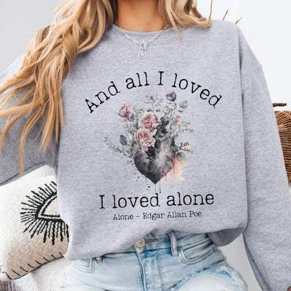 All I Loved I Loved Alone shirt Edgar Allan Poe Sweatshirt Sport Grey / S Sweatshirt The Mystic Eden Bookish Book Lovers