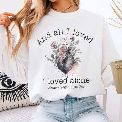 All I Loved I Loved Alone shirt Edgar Allan Poe Sweatshirt White / S Sweatshirt The Mystic Eden Bookish Book Lovers