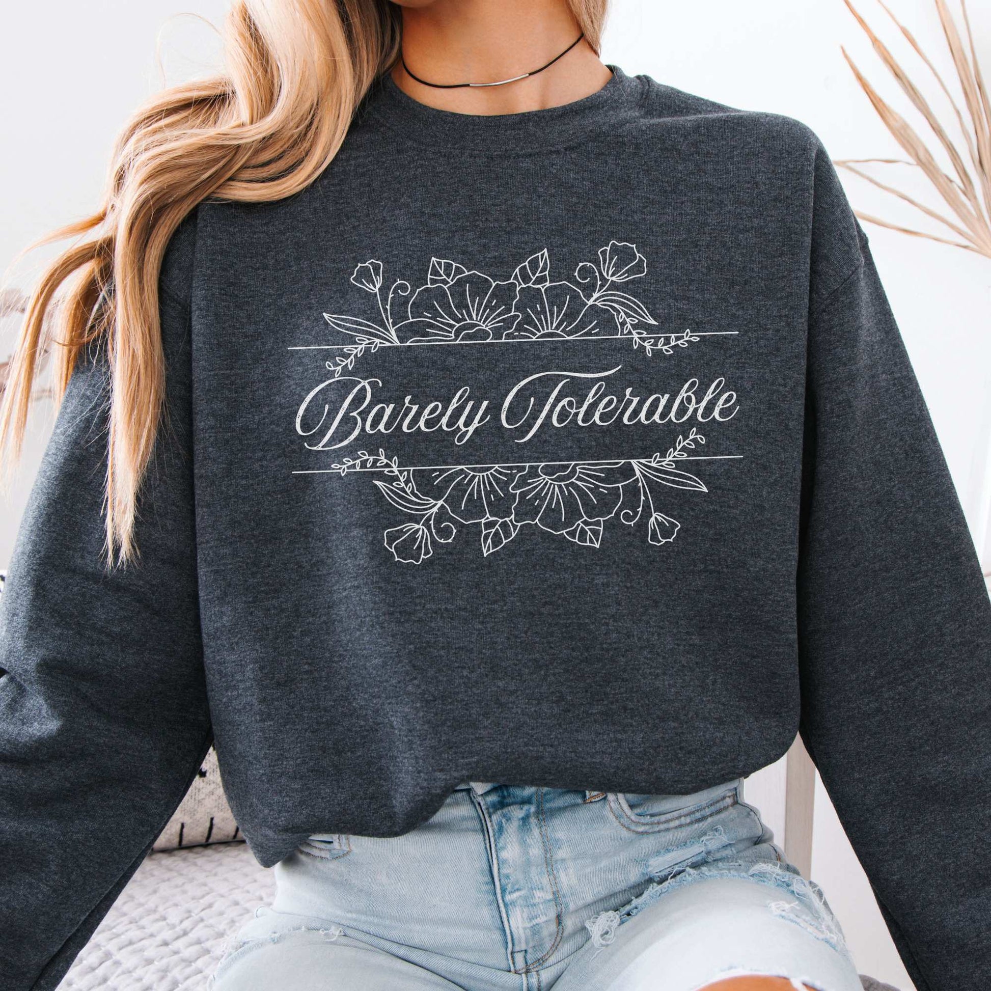 Barely Tolerable Floral Jane Austen Bookish Sweatshirt Dark Heather / S Sweatshirt The Mystic Eden Bookish Book Lovers