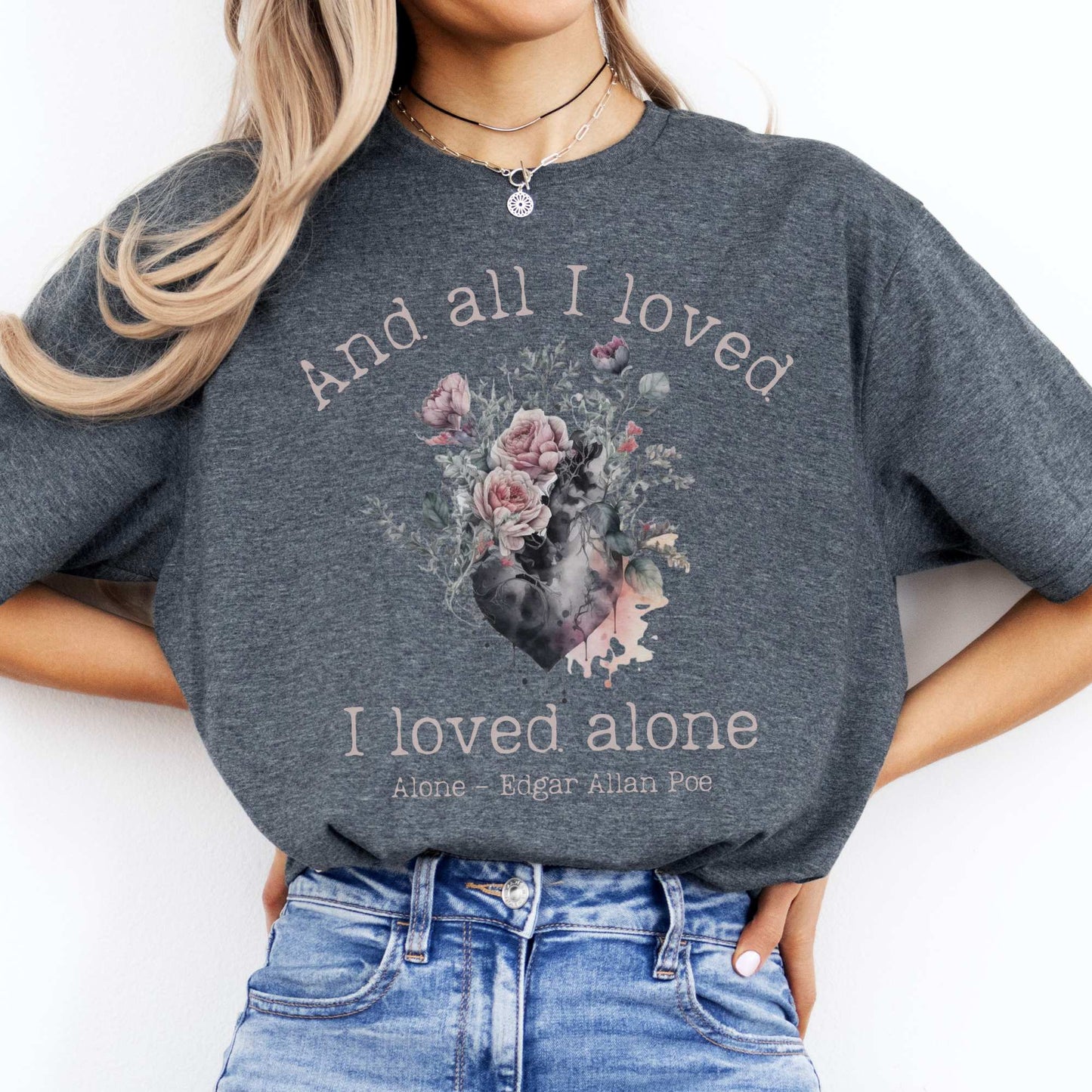 Edgar Allen Poe  And All I Loved I Loved Alone Tee Dark Heather / S T-Shirt The Mystic Eden Bookish Book Lovers