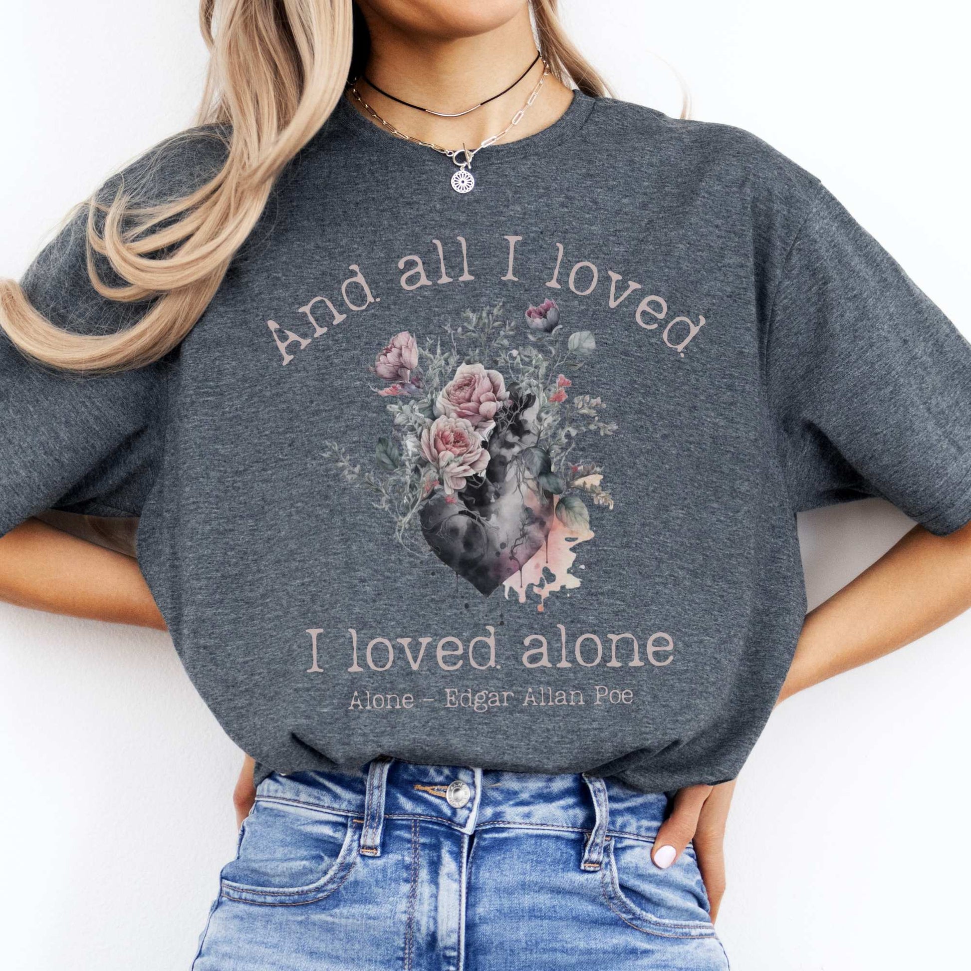 Edgar Allen Poe  And All I Loved I Loved Alone Tee Dark Heather / S T-Shirt The Mystic Eden Bookish Book Lovers