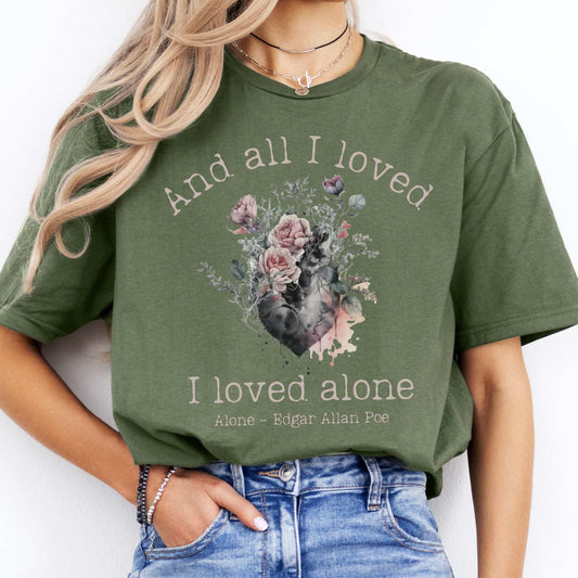 Edgar Allen Poe  And All I Loved I Loved Alone Tee Military Green / S T-Shirt The Mystic Eden Bookish Book Lovers