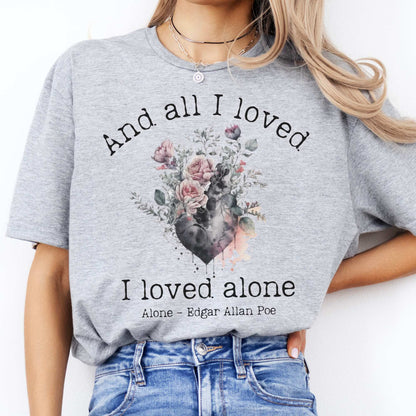 Edgar Allen Poe  And All I Loved I Loved Alone Tee Sport Grey / S T-Shirt The Mystic Eden Bookish Book Lovers