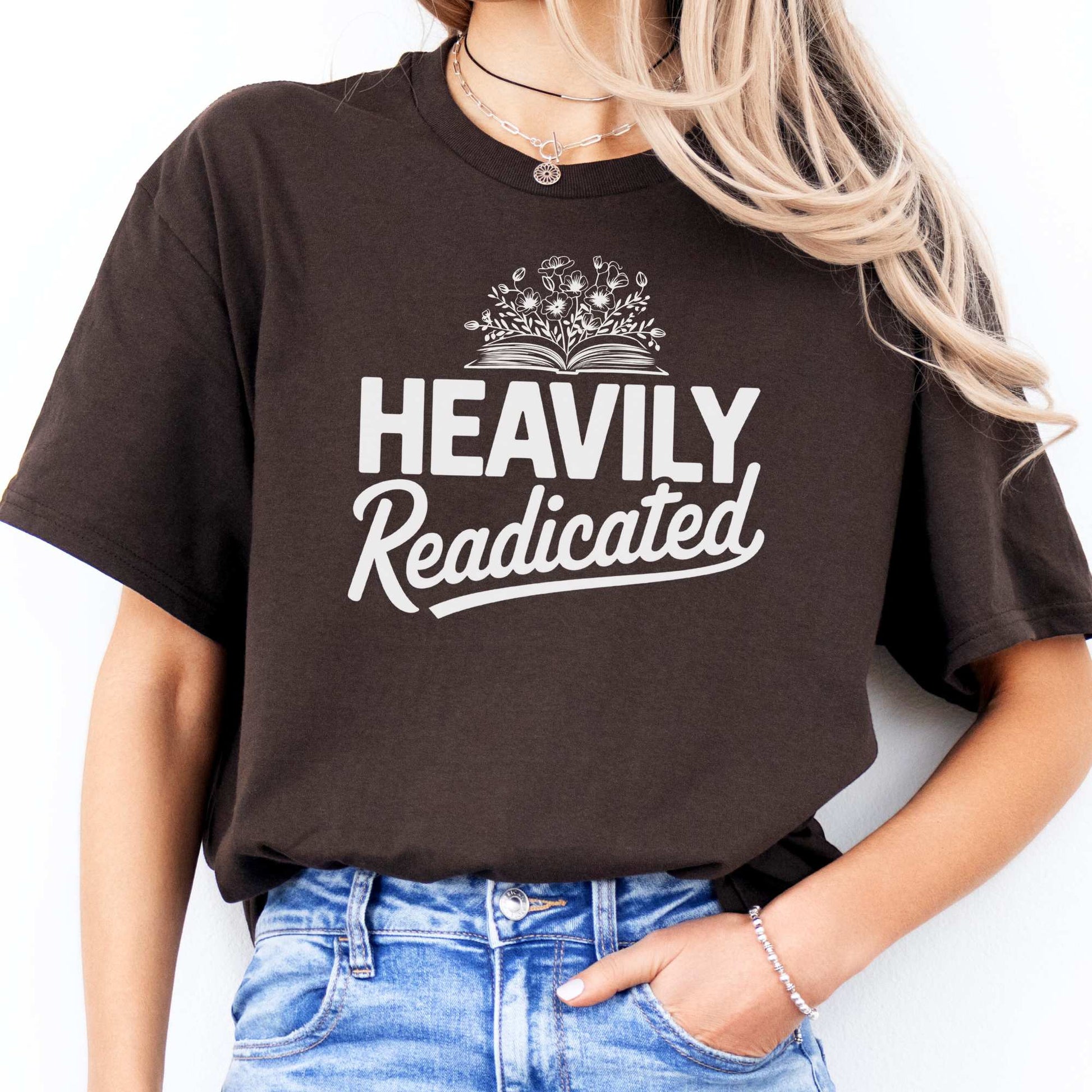 Heavily Readicated Shirt Dark Chocolate / S T-Shirt The Mystic Eden Bookish Book Lovers