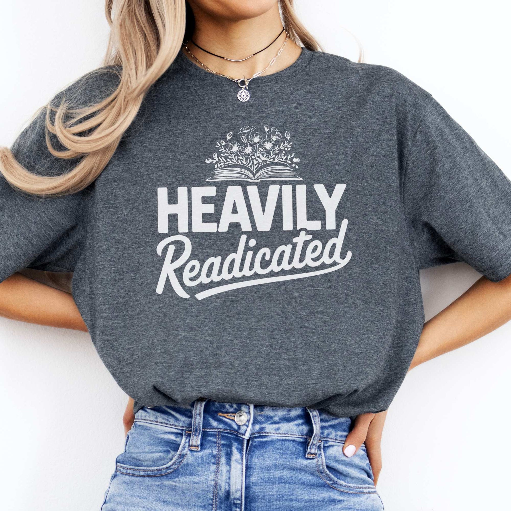 Heavily Readicated Shirt Dark Heather / S T-Shirt The Mystic Eden Bookish Book Lovers