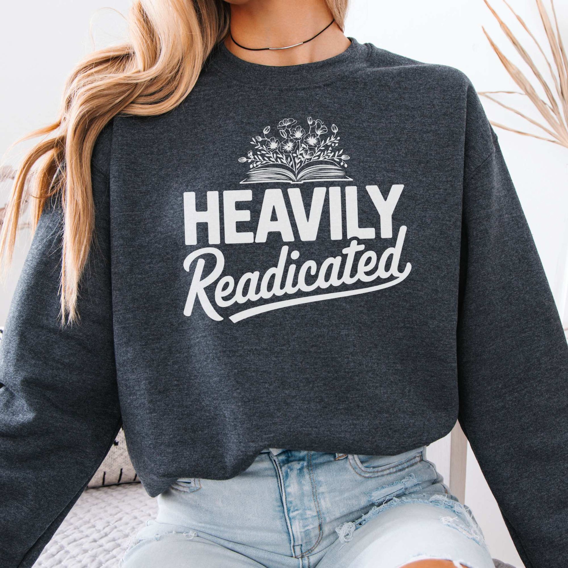 Heavily Readicated Sweatshirt Dark Heather / S Sweatshirt The Mystic Eden Bookish Book Lovers