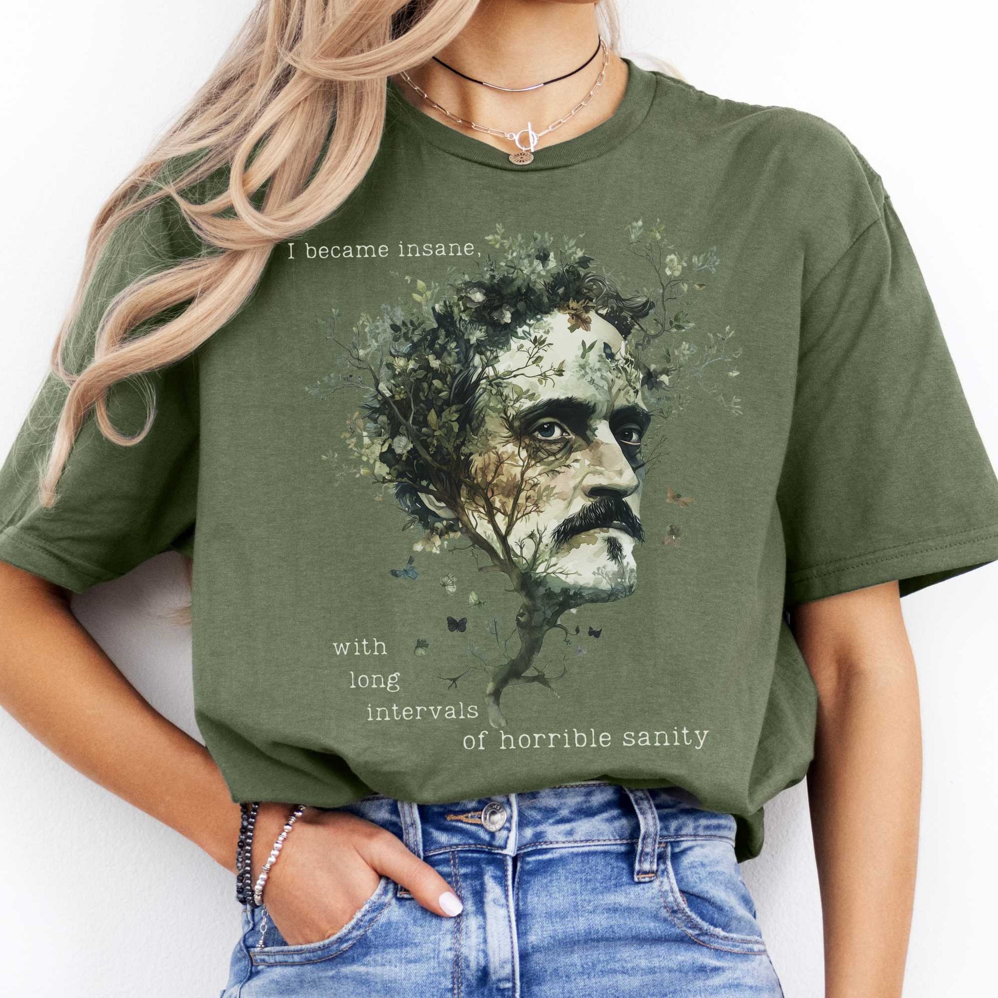 I Became Insane With Long Intervals of Horrible Sanity Edgar Allan Poe Shirt Military Green / S T-Shirt The Mystic Eden Bookish Book Lovers