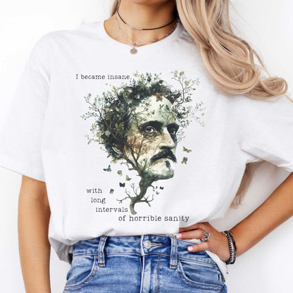 I Became Insane With Long Intervals of Horrible Sanity Edgar Allan Poe Shirt White / S T-Shirt The Mystic Eden Bookish Book Lovers