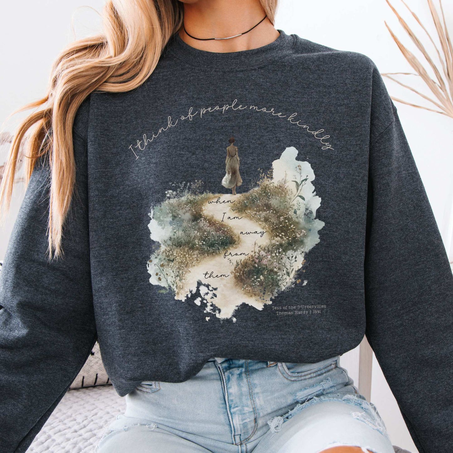 I Think Of People More KindlyWhen I am Away From Them Tess of the D’Urbervilles Sweatshirt Dark Heather / S Sweatshirt The Mystic Eden Bookish Book Lovers