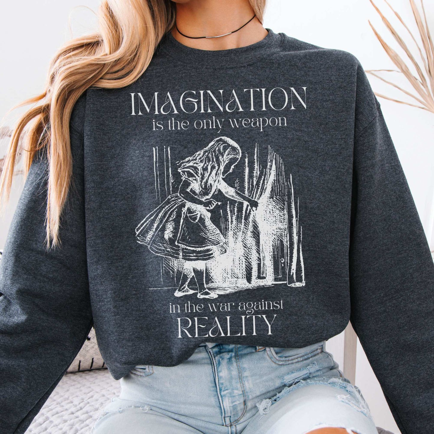 Imagination is the only weapon in the war against reality Alice in Wonderland Sweatshirt Dark Heather / S Sweatshirt The Mystic Eden Bookish Book Lovers