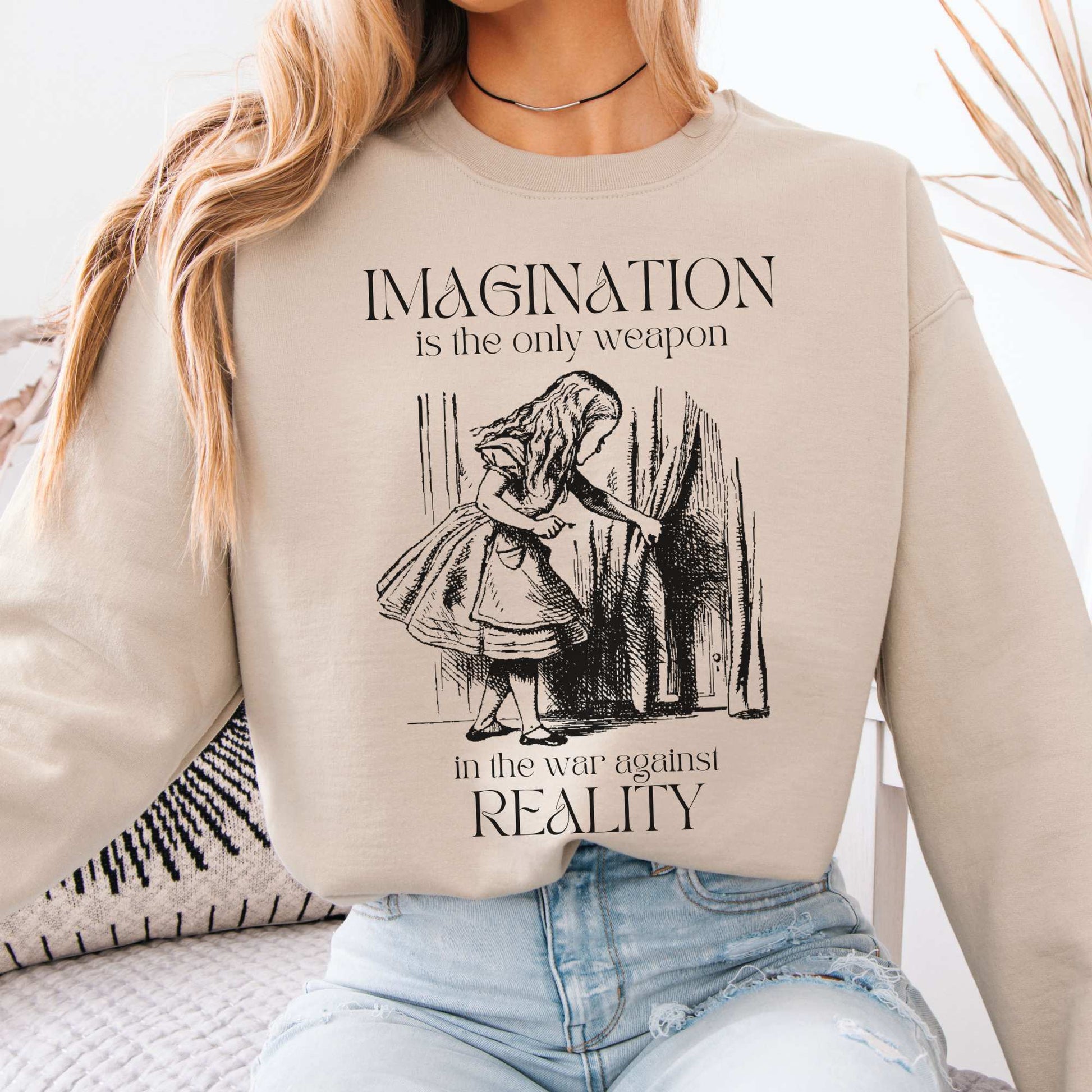 Imagination is the only weapon in the war against reality Alice in Wonderland Sweatshirt Sand / S Sweatshirt The Mystic Eden Bookish Book Lovers
