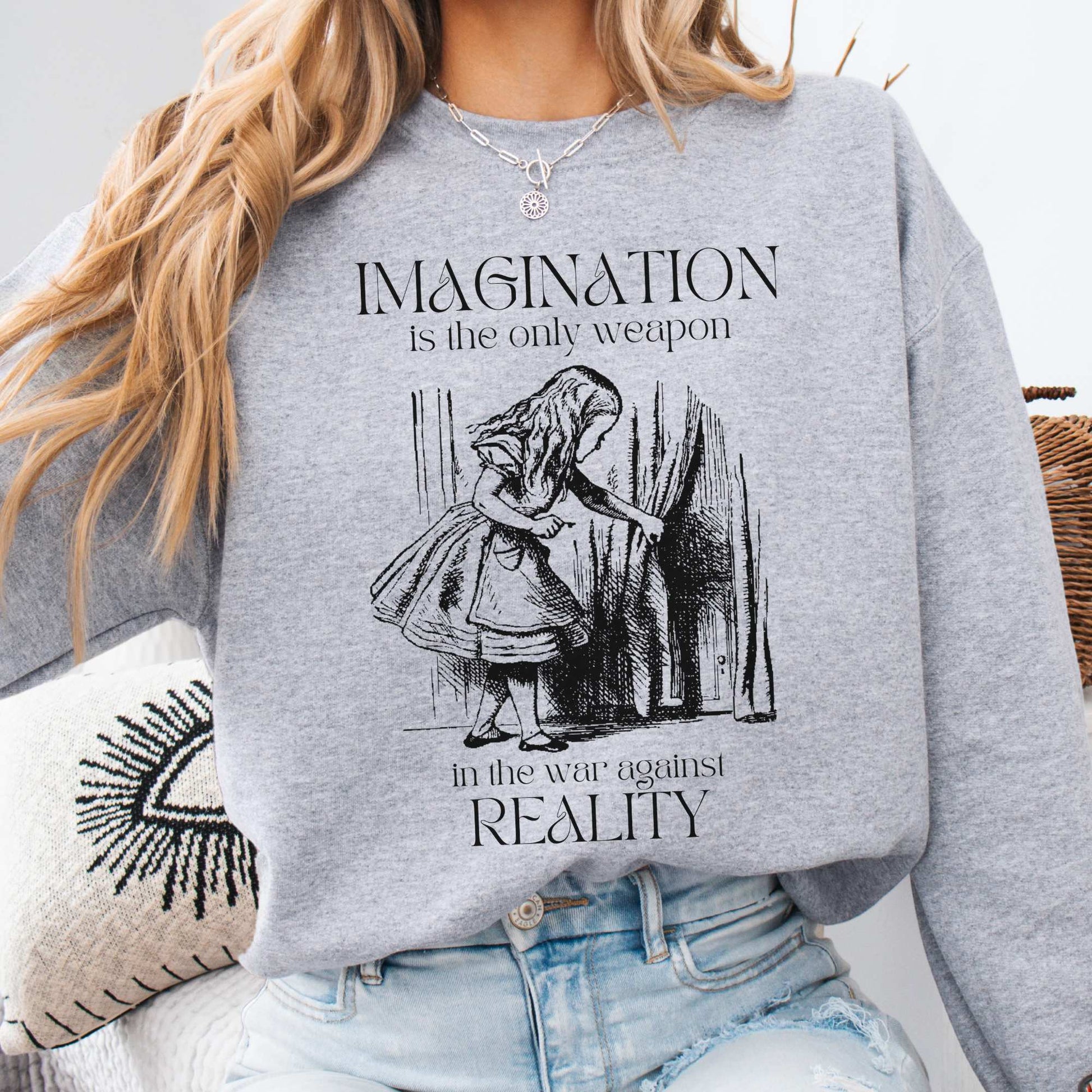 Imagination is the only weapon in the war against reality Alice in Wonderland Sweatshirt Sport Grey / S Sweatshirt The Mystic Eden Bookish Book Lovers