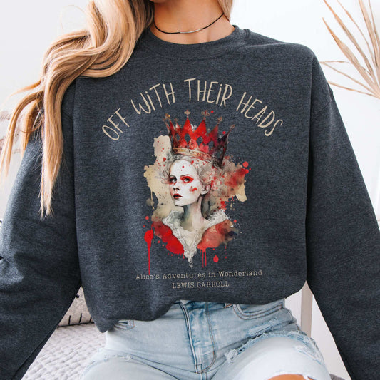 Off With Their Heads Queen of Hearts Alice in Wonderland Sweatshirt Dark Heather / S Sweatshirt The Mystic Eden Bookish Book Lovers