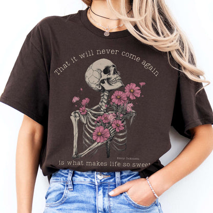 That It Will Never Come Again Is What Makes Life So Sweet  - Emily Dickinson Shirt Dark Chocolate / S T-Shirt The Mystic Eden Bookish Book Lovers