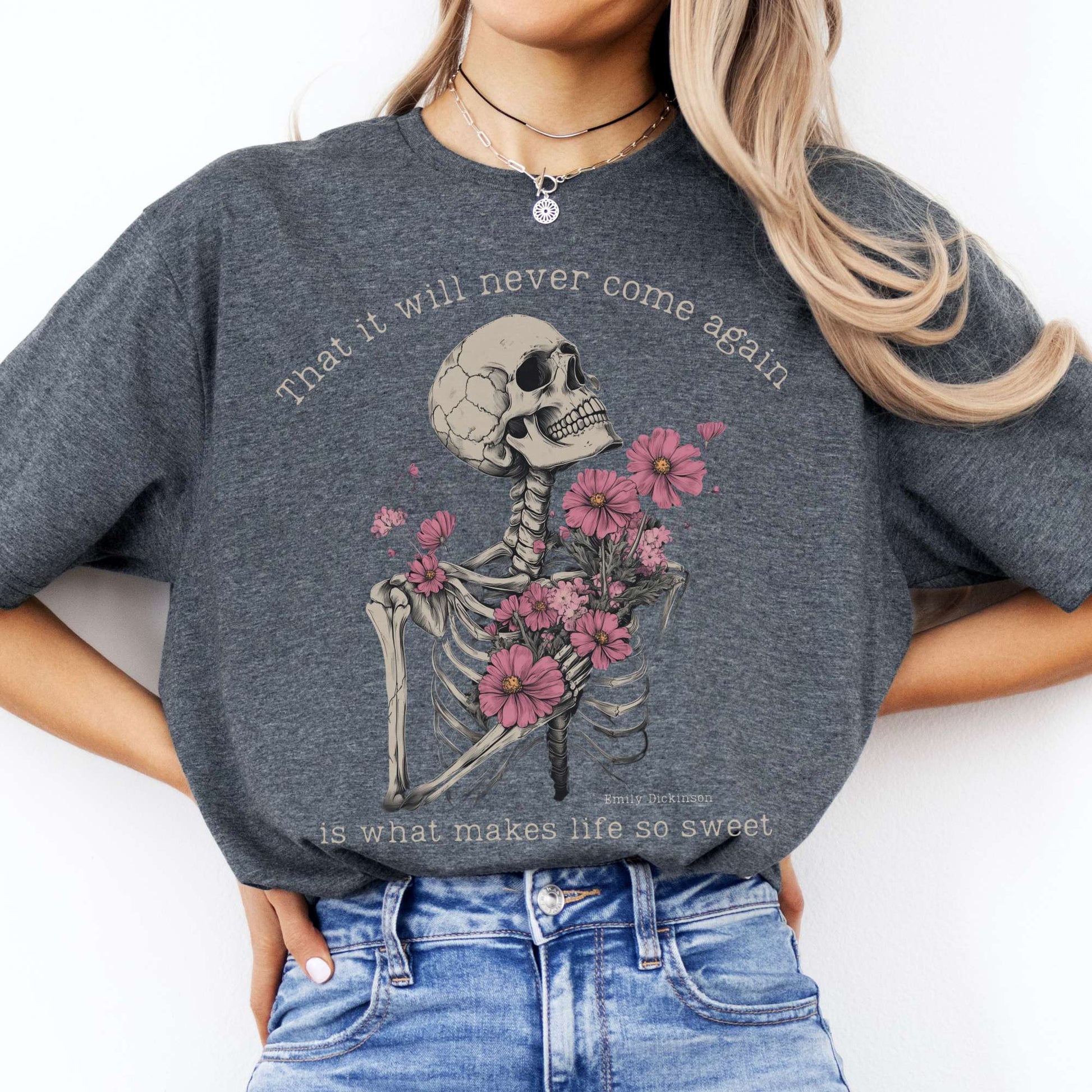 That It Will Never Come Again Is What Makes Life So Sweet  - Emily Dickinson Shirt Dark Heather / S T-Shirt The Mystic Eden Bookish Book Lovers