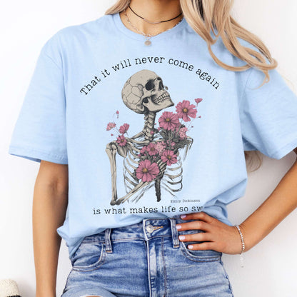 That It Will Never Come Again Is What Makes Life So Sweet  - Emily Dickinson Shirt Light Blue / S T-Shirt The Mystic Eden Bookish Book Lovers