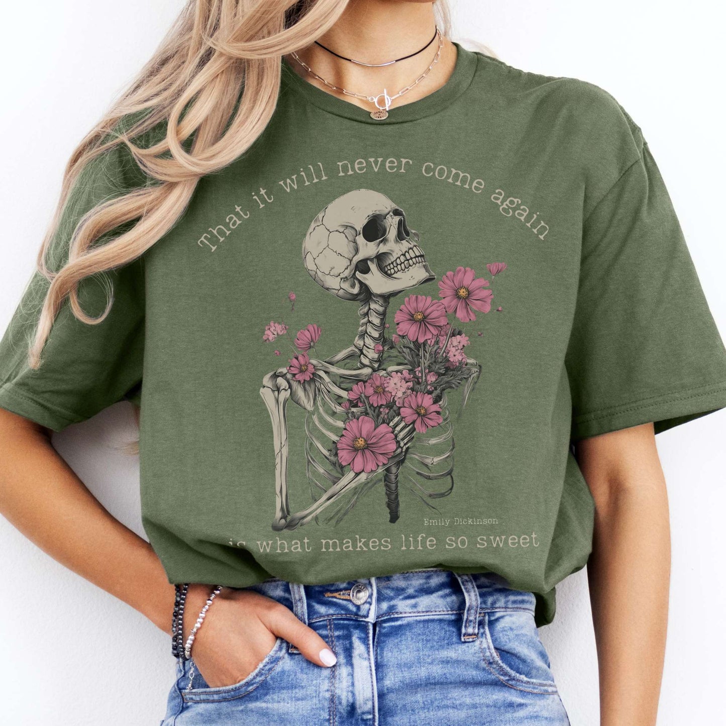 That It Will Never Come Again Is What Makes Life So Sweet  - Emily Dickinson Shirt Military Green / S T-Shirt The Mystic Eden Bookish Book Lovers