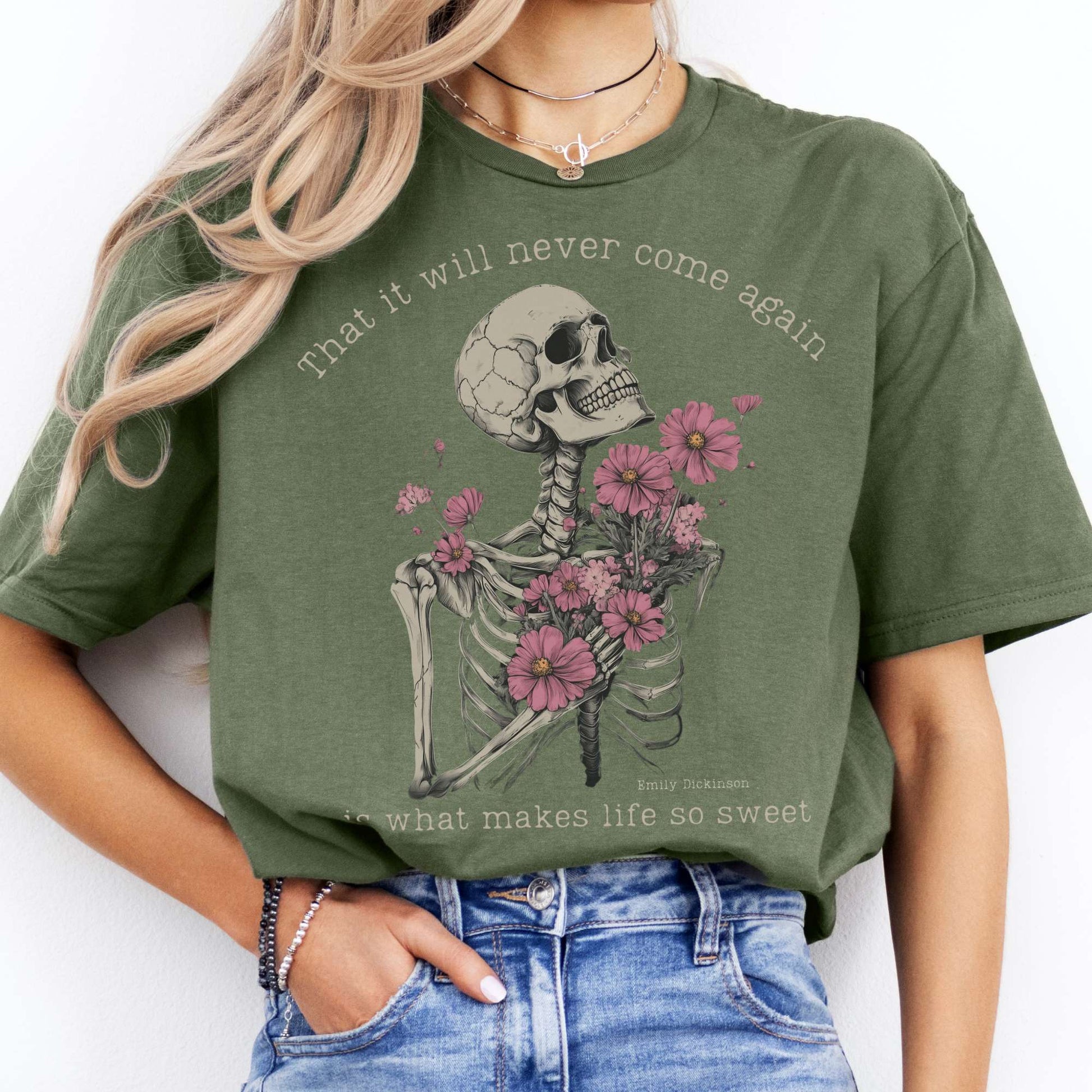 That It Will Never Come Again Is What Makes Life So Sweet  - Emily Dickinson Shirt Military Green / S T-Shirt The Mystic Eden Bookish Book Lovers