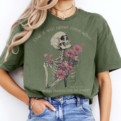 That It Will Never Come Again Is What Makes Life So Sweet  - Emily Dickinson Shirt Military Green / S T-Shirt The Mystic Eden Bookish Book Lovers