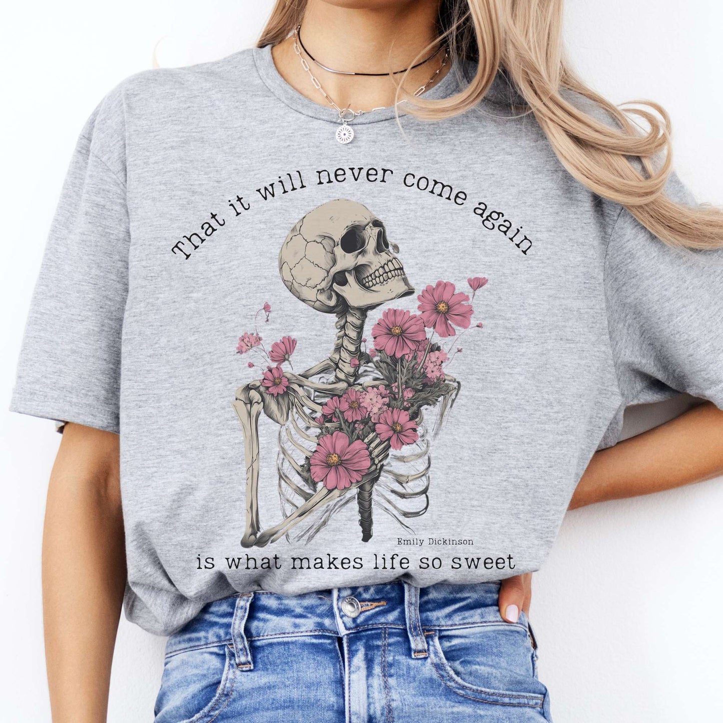 That It Will Never Come Again Is What Makes Life So Sweet  - Emily Dickinson Shirt Sport Grey / S T-Shirt The Mystic Eden Bookish Book Lovers