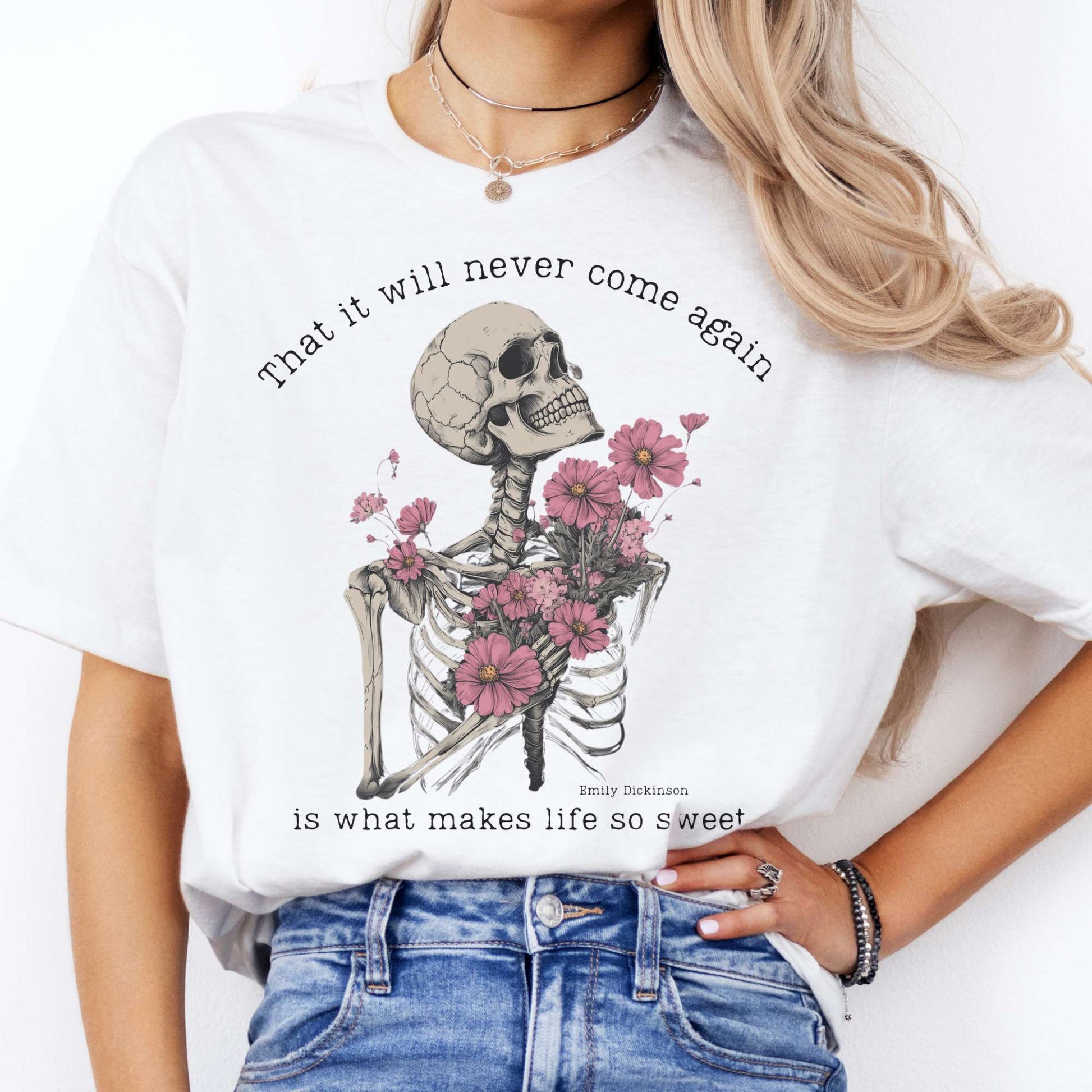 That It Will Never Come Again Is What Makes Life So Sweet  - Emily Dickinson Shirt White / S T-Shirt The Mystic Eden Bookish Book Lovers