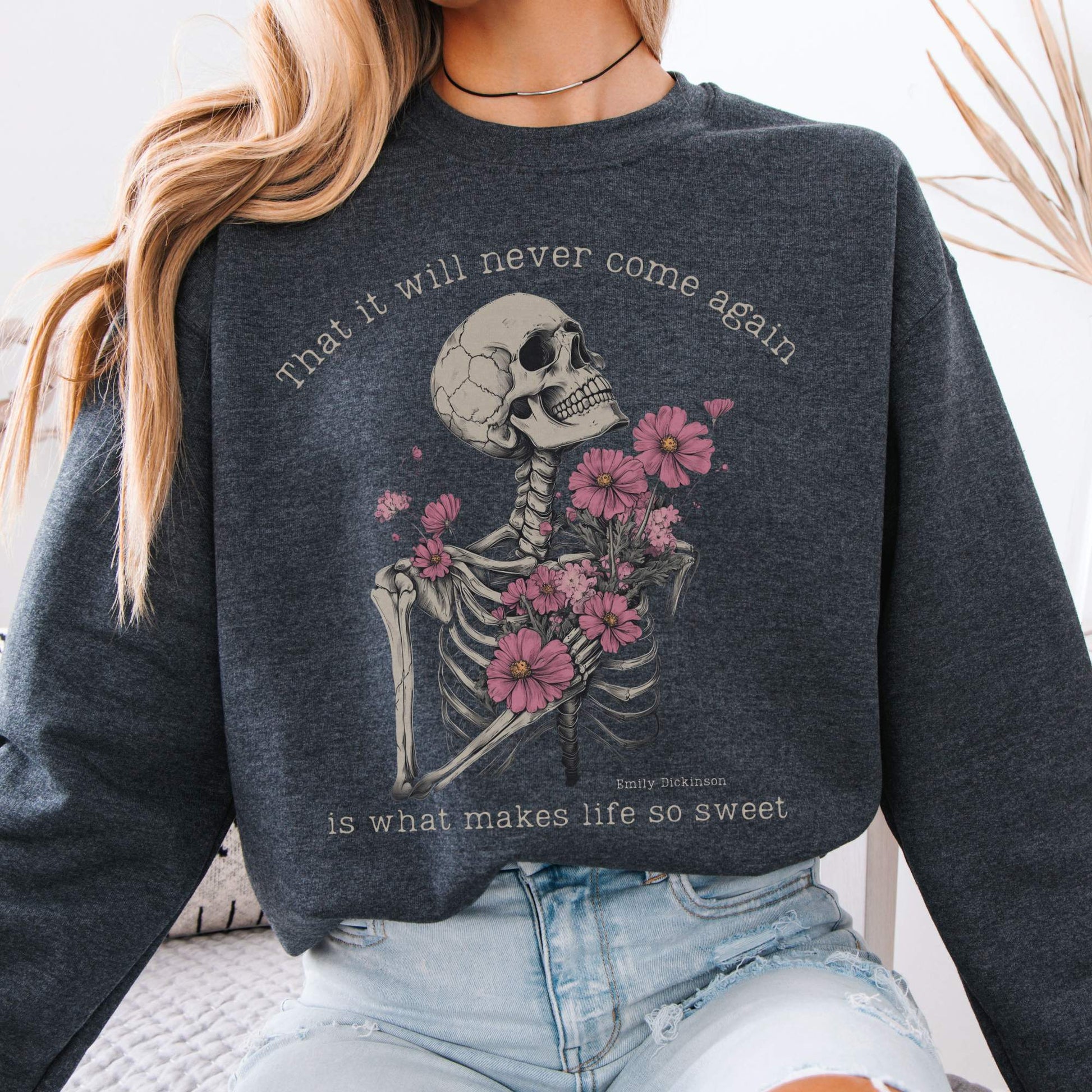 That It Will Never Come Again Is What Makes Life So Sweet Emily Dickinson Sweatshirt Dark Heather / S Sweatshirt The Mystic Eden Bookish Book Lovers