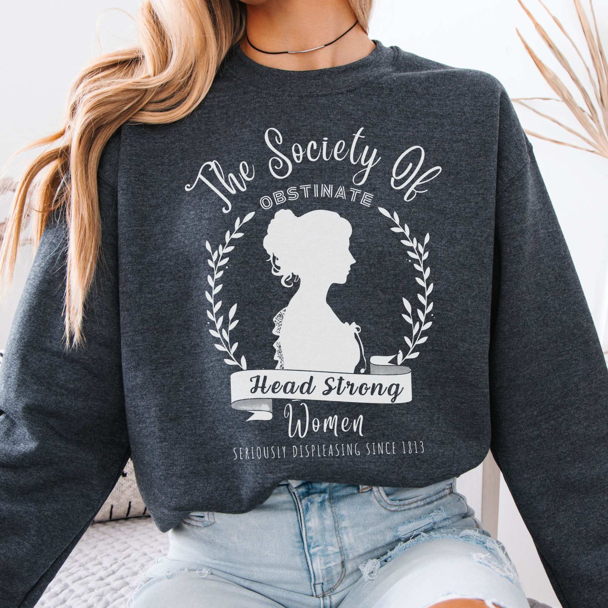 The Society of Obstinate Head Strong Women - Jane Austen Sweatshirt Dark Heather / S Sweatshirt The Mystic Eden Bookish Book Lovers