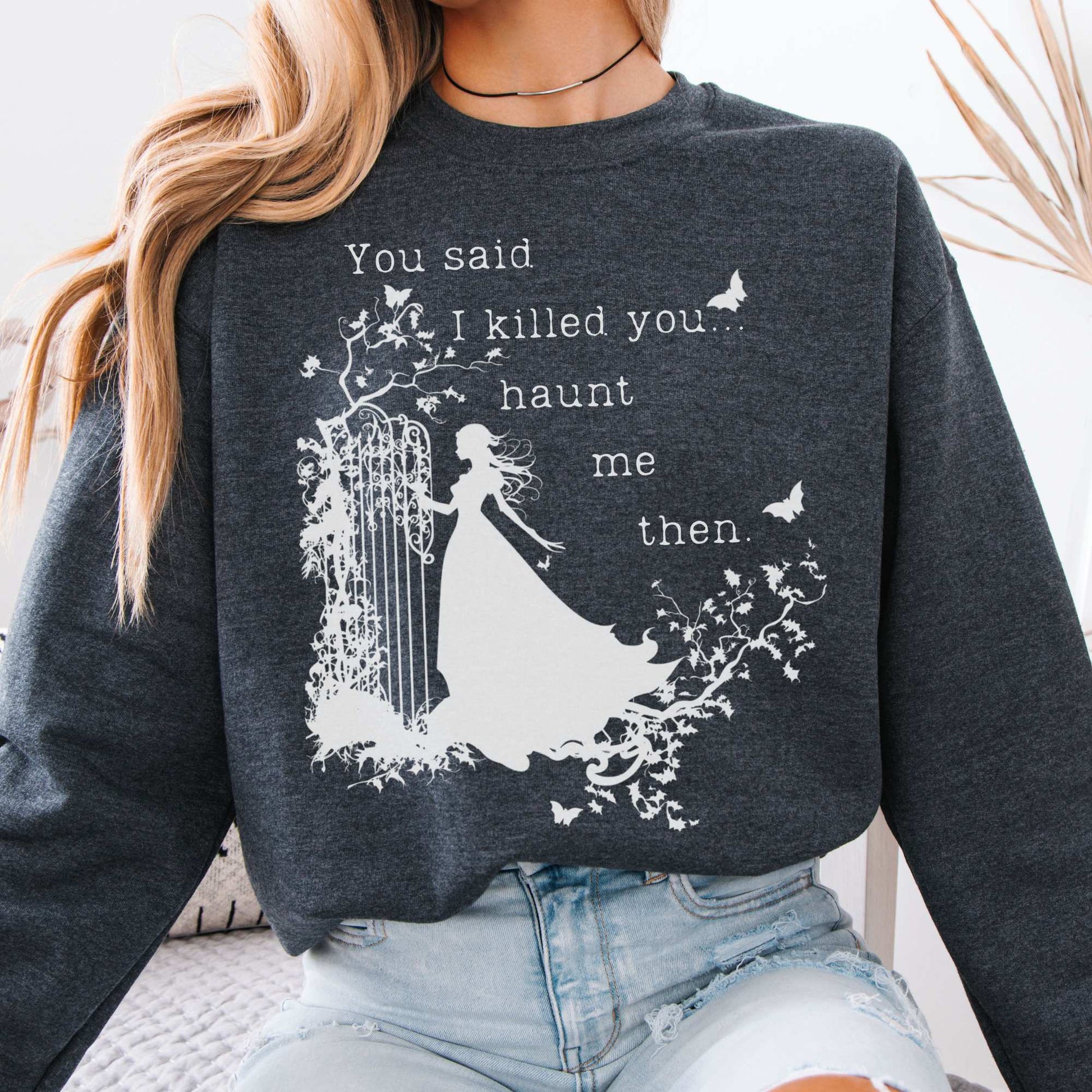 You Said I Killed You Haunt Me Then Wuthering Heights Brontë Sweatshirt Dark Heather / S Sweatshirt The Mystic Eden Bookish Book Lovers