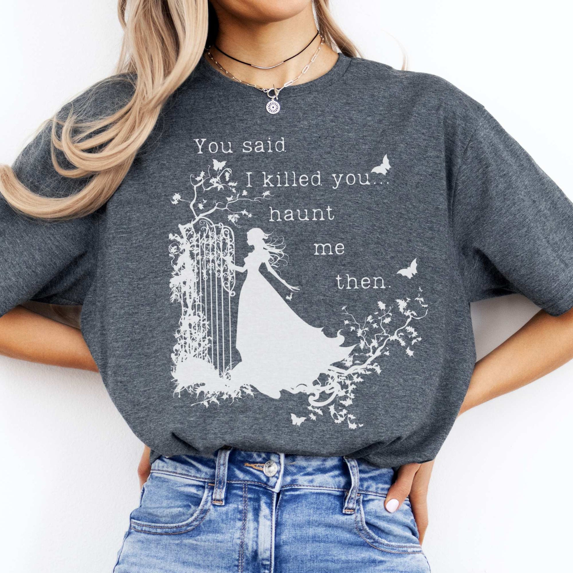You Said I Killed You Haunt Me Then Wuthering Heights Shirt Dark Heather / S T-Shirt The Mystic Eden Bookish Book Lovers