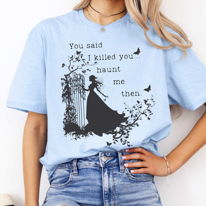 You Said I Killed You Haunt Me Then Wuthering Heights Shirt Light Blue / S T-Shirt The Mystic Eden Bookish Book Lovers