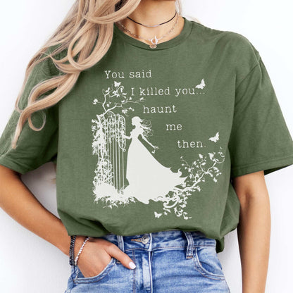You Said I Killed You Haunt Me Then Wuthering Heights Shirt Military Green / S T-Shirt The Mystic Eden Bookish Book Lovers