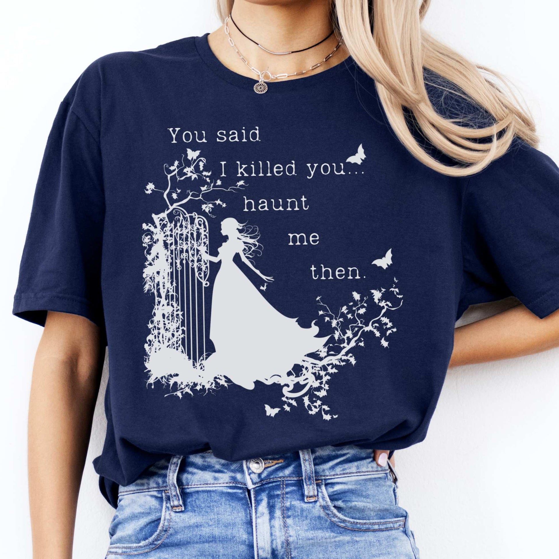You Said I Killed You Haunt Me Then Wuthering Heights Shirt Navy / S T-Shirt The Mystic Eden Bookish Book Lovers