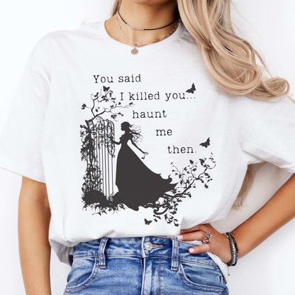 You Said I Killed You Haunt Me Then Wuthering Heights Shirt White / S T-Shirt The Mystic Eden Bookish Book Lovers